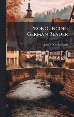 James C Oehlschläger, James C. Oehlschläger, James C. OehlschlÃ¤ger - Pronouncing German Reader, Inbunden