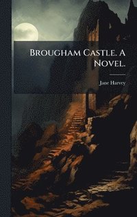 bokomslag Brougham Castle. A Novel.