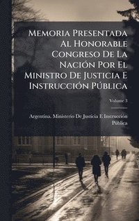 bokomslag Memoria Presentada Al Honorable Congreso De La NaciÃ3n Por El Ministro De Justicia E InstrucciÃ3n PÃ°blica
