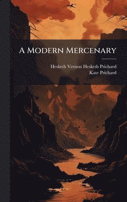 Hesketh Vernon Hesketh Prichard, Kate Prichard - Modern Mercenary, Inbunden