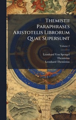 Leonhard Von Spengel, Themistius, Leonhard Themistius - Themistii Paraphrases Aristotelis Librorum Quae Supersunt, Inbunden