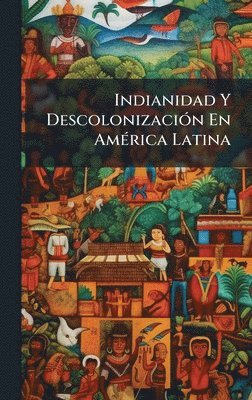bokomslag Indianidad Y DescolonizaciÃ3n En AmÃ(c)rica Latina