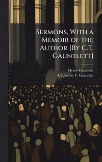 bokomslag Sermons, With a Memoir of the Author [By C.T. Gauntlett]