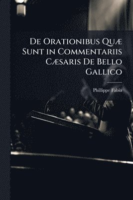 bokomslag De Orationibus QuÃ] Sunt in Commentariis CÃ]saris De Bello Gallico