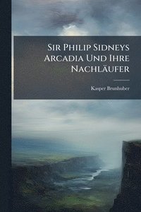 bokomslag Sir Philip Sidneys Arcadia Und Ihre Nachläufer