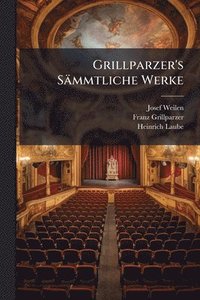 bokomslag Grillparzer's Sämmtliche Werke