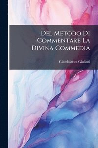 bokomslag Del Metodo Di Commentare La Divina Commedia