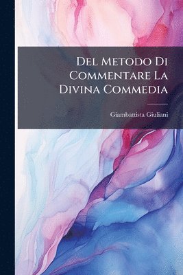 bokomslag Del Metodo Di Commentare La Divina Commedia