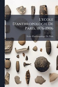 bokomslag L'ecole D'anthropologie De Paris, 1876-1906