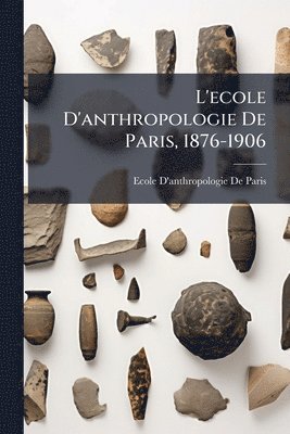 bokomslag L'ecole D'anthropologie De Paris, 1876-1906