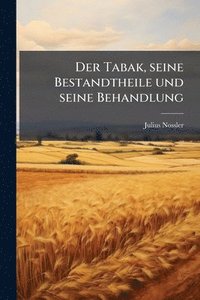 bokomslag Tabak, seine Bestandtheile und seine Behandlung