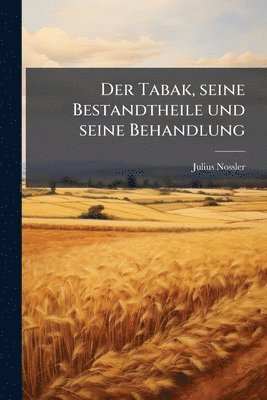 bokomslag Tabak, seine Bestandtheile und seine Behandlung