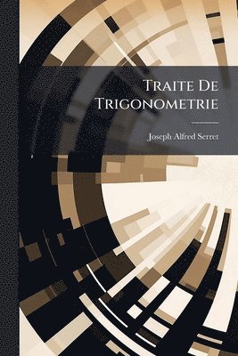 Joseph Alfred Serret - Traite De Trigonometrie, Häftad