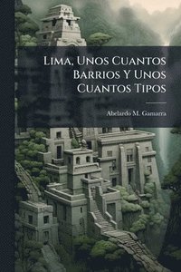 bokomslag Lima, Unos Cuantos Barrios Y Unos Cuantos Tipos
