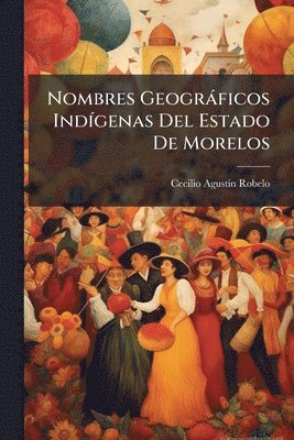 bokomslag Nombres Geogràficos IndÃ-genas Del Estado De Morelos