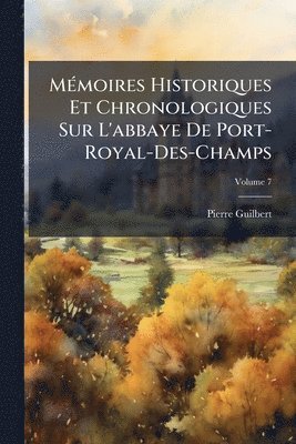 MÃ(c)moires Historiques Et Chronologiques Sur L'abbaye De Port-Royal-Des-Champs