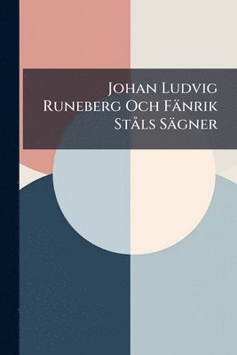 bokomslag Johan Ludvig Runeberg Och Fänrik StÃ ls Sägner