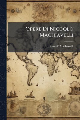 bokomslag Opere Di NiccolÃ² Machiavelli