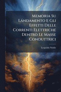 bokomslag Memoria Su Làndamento E Gli Effetti Delle Correnti Elettriche Dentro Le Masse Conduttrici