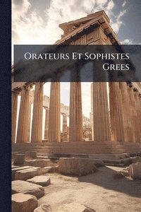 bokomslag Orateurs Et Sophistes Grees