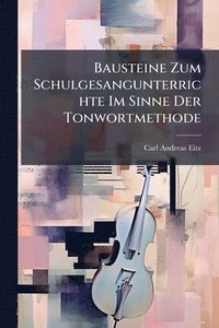 bokomslag Bausteine Zum Schulgesangunterrichte Im Sinne Der Tonwortmethode