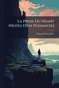 bokomslag La Proie Du NÃ(c)ant (Notes D'un Pessimiste)