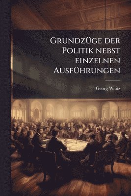 Georg Waitz - GrundzÃ1/4ge der Politik nebst einzelnen AusfÃ1/4hrungen, Häftad
