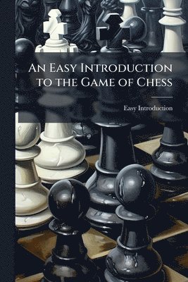 bokomslag Easy Introduction to the Game of Chess