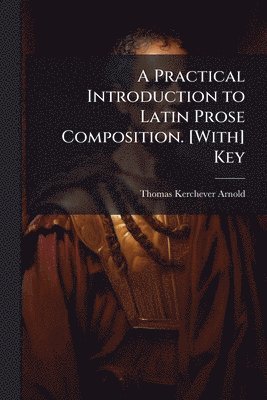 bokomslag Practical Introduction to Latin Prose Composition. [With] Key