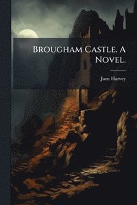 bokomslag Brougham Castle. A Novel.