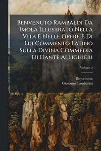 bokomslag Benvenuto Rambaldi Da Imola Illustrato Nella Vita E Nelle Opere E Di Lui Commento Latino Sulla Divina Commedia Di Dante Allighieri