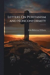 bokomslag Letters On Puritanism and Nonconformity