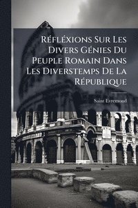 bokomslag RÃ(c)flÃ(c)xions Sur Les Divers GÃ(c)nies Du Peuple Romain Dans Les Diverstemps De La RÃ(c)publique