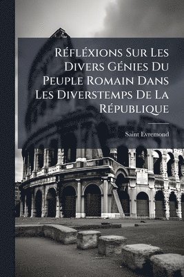 bokomslag RÃ(c)flÃ(c)xions Sur Les Divers GÃ(c)nies Du Peuple Romain Dans Les Diverstemps De La RÃ(c)publique