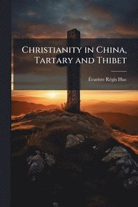 bokomslag Christianity in China, Tartary and Thibet
