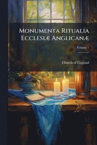 bokomslag Monumenta Ritualia EcclesiÃ] AnglicanÃ]