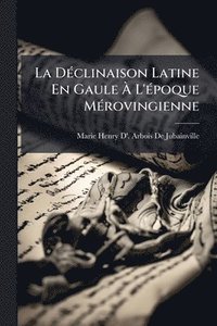 bokomslag DÃ(c)clinaison Latine En Gaule Ã¿ L'Ã(c)poque MÃ(c)rovingienne