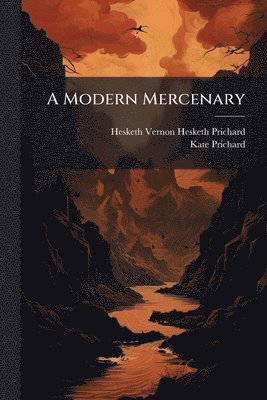 Hesketh Vernon Hesketh Prichard, Kate Prichard - Modern Mercenary, Häftad