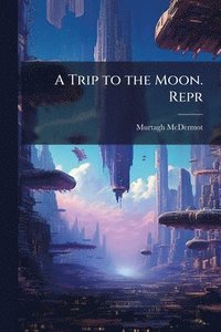 bokomslag A Trip to the Moon. Repr
