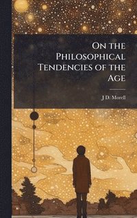 bokomslag On the Philosophical Tendencies of the Age