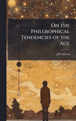 bokomslag On the Philosophical Tendencies of the Age
