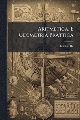 Elia Del Re - Aritmetica, E Geometria Prattica, Häftad