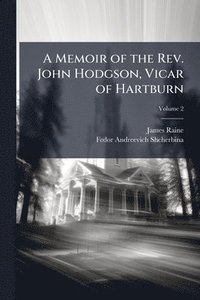 bokomslag A Memoir of the Rev. John Hodgson, Vicar of Hartburn