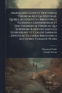 bokomslag Marquardi Gudii Et Doctorum Virorum Ad Eum Epistolae. Quibus Accedunt Ex Bibliotheca Gudiana Clarissimorum Et Doctissimorum Virorum, Qui Superiore & N