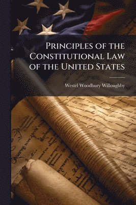 Principles of the Constitutional Law of the United States