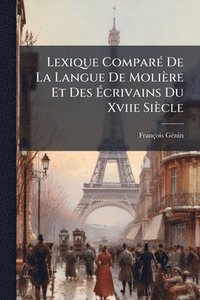 bokomslag Lexique ComparÃ(c) De La Langue De Molière Et Des Ã¿crivains Du Xviie Siècle