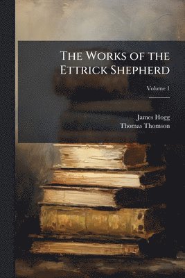 bokomslag Works of the Ettrick Shepherd