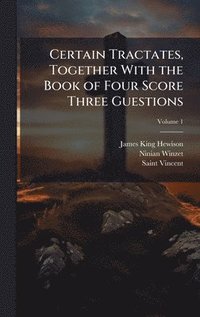 bokomslag Certain Tractates, Together With the Book of Four Score Three Guestions