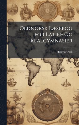 Hjalmar Falk - Oldnorsk LÃ]sebog for Latin- Og Realgymnasier, Inbunden