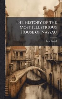 bokomslag The History of the Most Illustrious House of Nassau